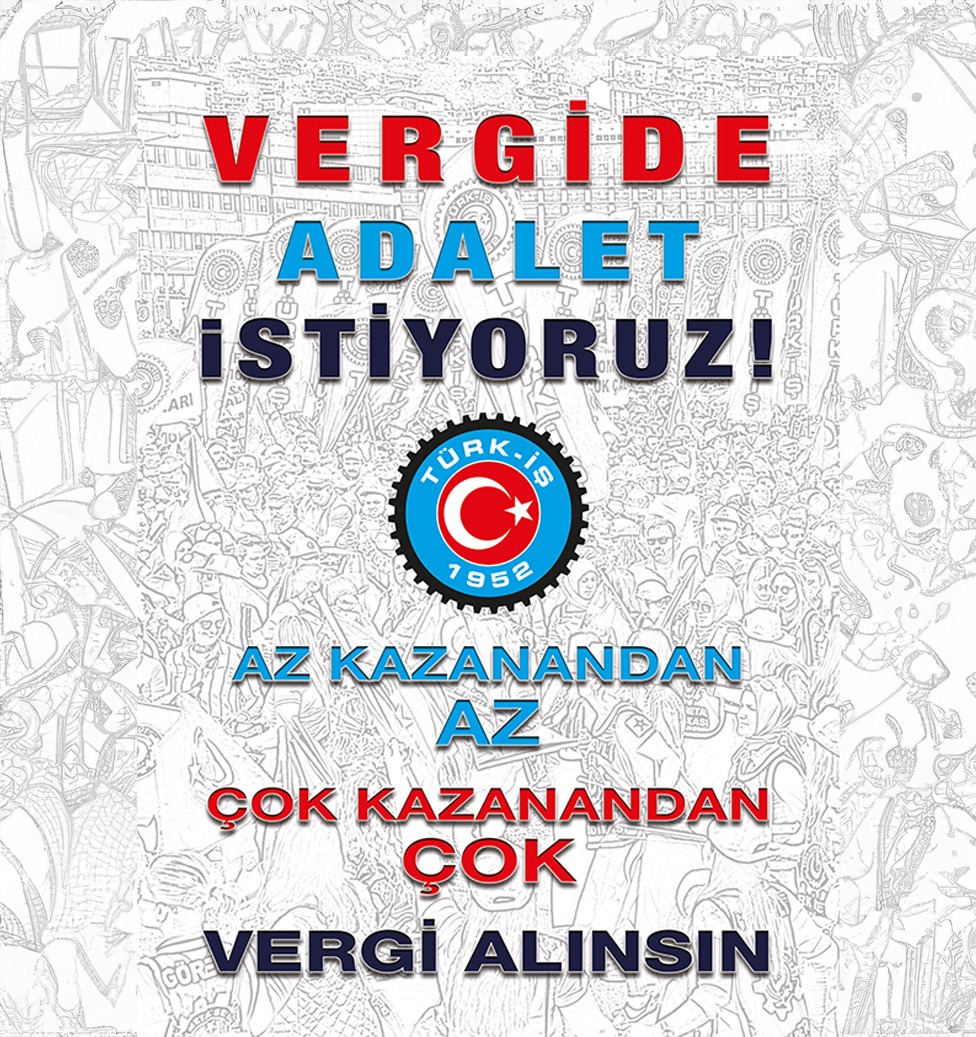 AZ KAZANANDAN AZ, ÇOK KAZANANDAN ÇOK VERGİ ALINSIN!
#vergideadalet!
Türkiye’de TÜRK-İŞ Var...

VERGİDE ADALET İSTİYORUZ!
#vergideadalet!
Türkiye’de TÜRK-İŞ Var...