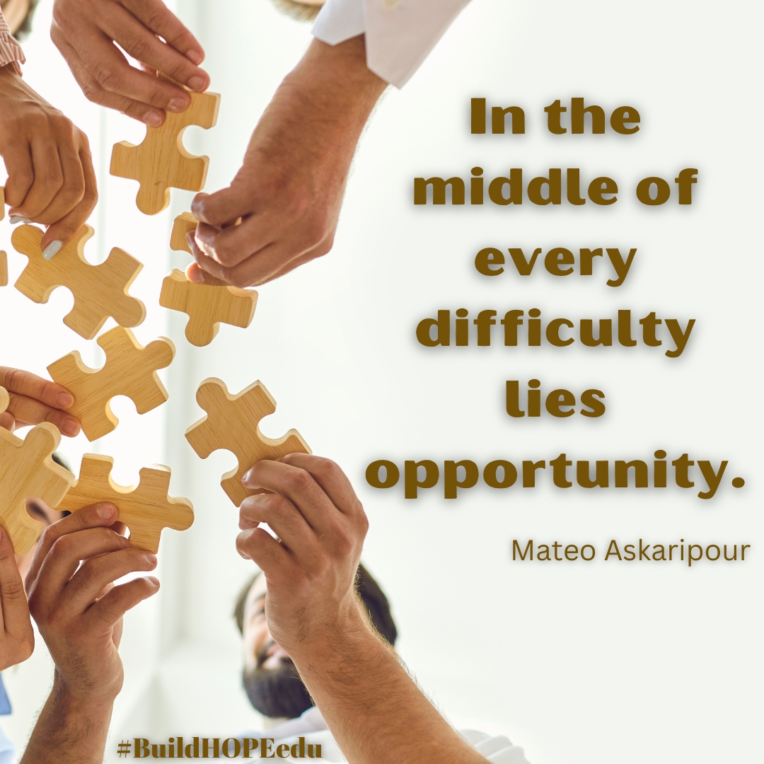 "In the middle of every difficulty lies opportunity."
- Mateo Askaripour

Challenges are made to stregthen us.
Never give up.

What opportunities are presented to you today?

#BuildHOPEedu #CodeBreaker #edchat #JoyfulLeaders #LeadLAP #challenges #opportunities #education
