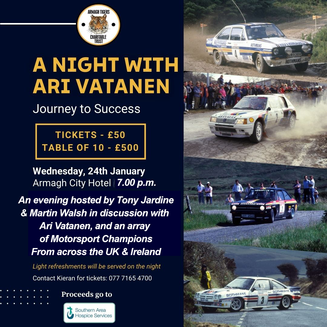 🏁 Here's one for all you Motorsport enthusiasts 🏁 Armagh Tigers Charitable Trust are organising A Night with Ari Vatanen in Armagh City Hotel on Wednesday 24th January at 7pm. To book your tickets contact Kieran on 07771654700