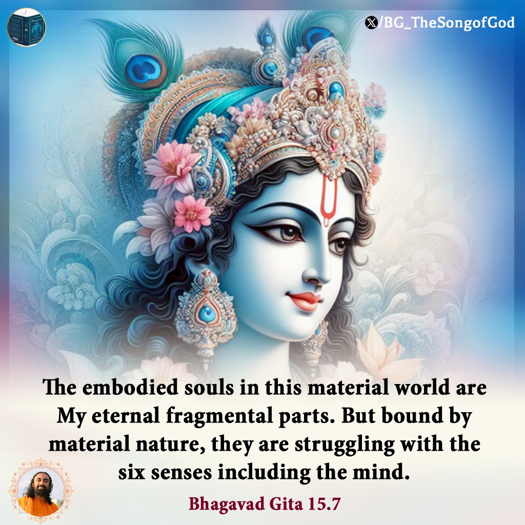 The embodied souls in this material world are My eternal fragmental parts. But bound by material nature, they are struggling with the six senses including the mind. BG 15.7

#BhagavadGita #HolyBhagavadGita #Krishna #Spirituality #Wisdom #God #gita