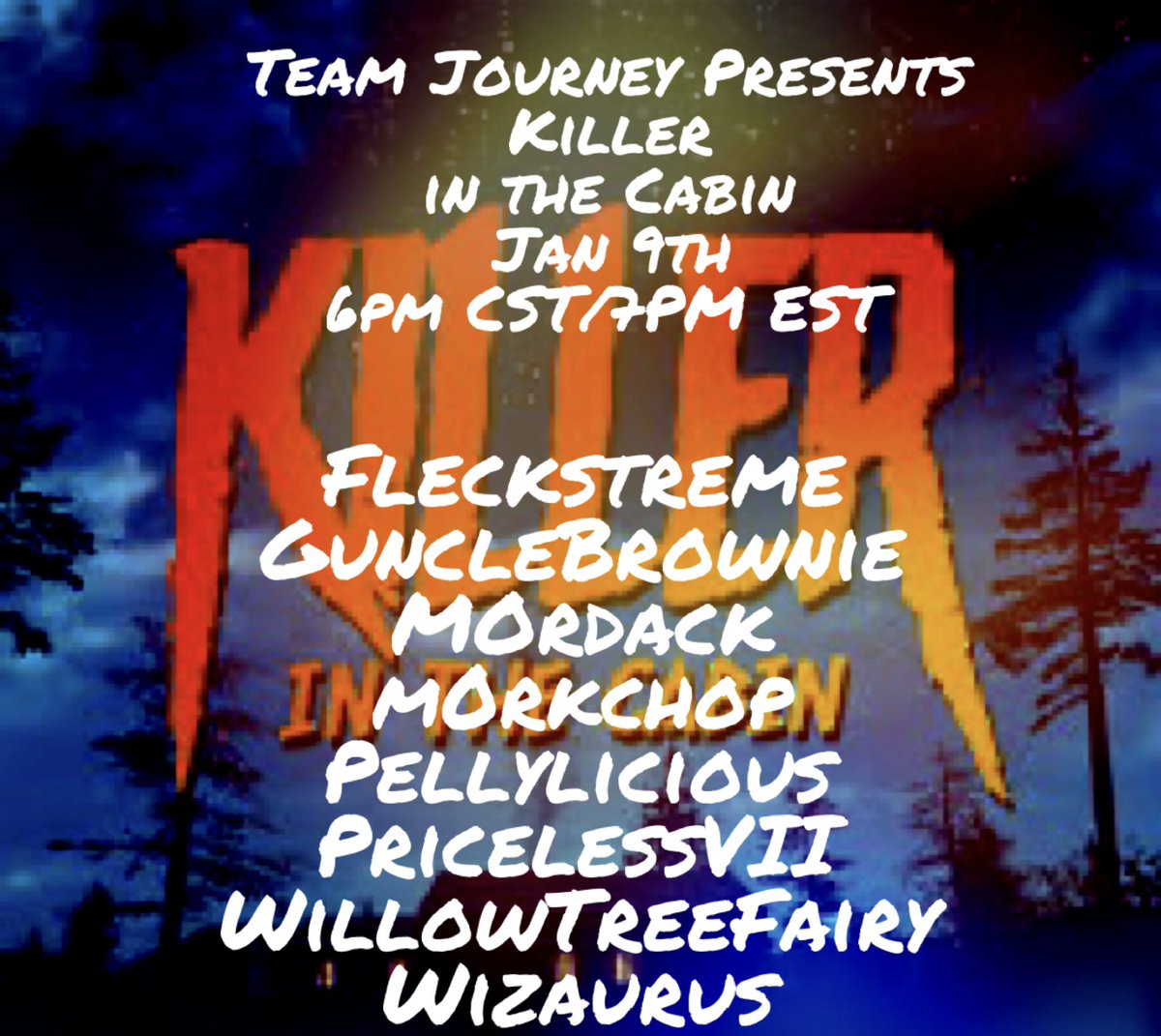 TONIGHT, Killer in the Cabin feat. <a href="/TeamJourney1/">TeamJourney</a> members <a href="/GuncleBrownie/">GuncleBrownie</a> @m0rdack <a href="/PellyliciousTTV/">Pelly</a> <a href="/lsupriceless7/">Priceless</a> <a href="/WillowTreeFairi/">WillowTreeFairy</a> @wizaurus