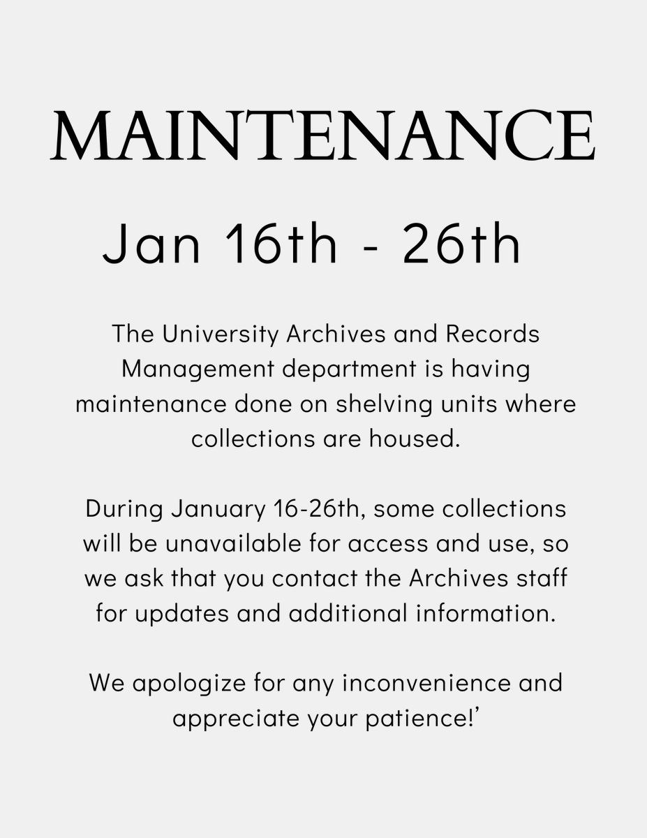 We're having maintenance done on shelving units where collections are housed. During January 16-26 some collections will be unavailable for access and use, so we ask that you contact the Archives staff for updates and additional information.