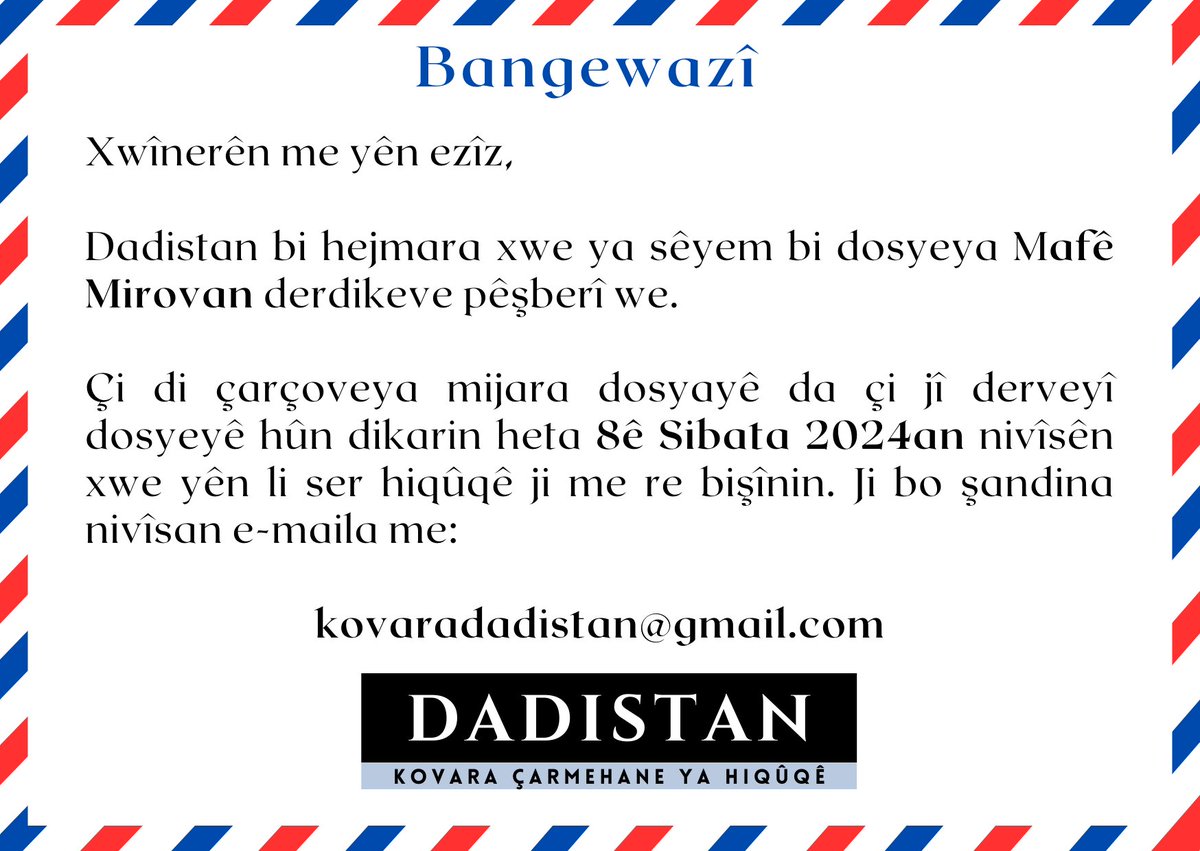 📢Bangewazî 📢

Dadistan bi hejmara xwe ya sêyem bi dosyeya Mafê Mirovan derdikeve pêşberî we. 

Çi di çarçoveya mijara dosyayê da çi jî derveyî dosyeyê hûn dikarin heta 8ê Sibata 2024an nivîsên xwe yên li ser hiqûqê ji me re bişînin. 

Ji bo şandinê  kovaradadistan@gmail.com