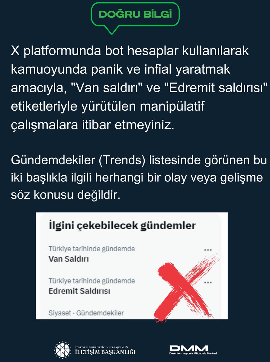 dmmiletisim's tweet photo. X platformunda bot hesaplar kullanılarak kamuoyunda panik ve infial yaratmak amacıyla, "Van saldırı" ve "Edremit saldırısı" etiketleriyle yürütülen manipülatif çalışmalara itibar etmeyiniz.

Gündemdekiler (Trends) listesinde görünen bu iki başlıkla ilgili herhangi bir olay veya gelişme söz konusu değildir.