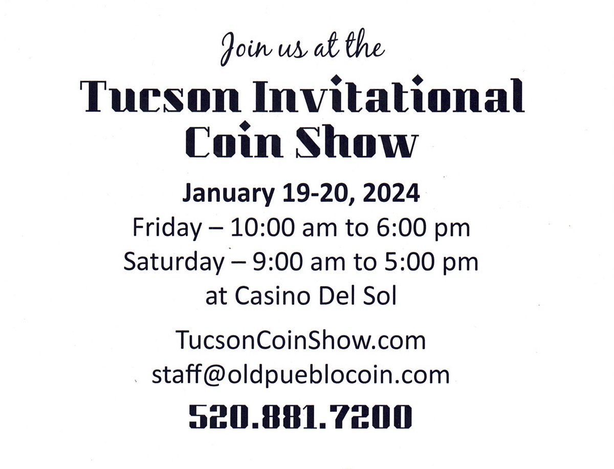 Our store will be CLOSED on Friday, Jan 19 to help set up the Tucson Invitational Coin &amp; Currency Expo at the Casino Del Sol Grand Ballroom. We will be open on Saturday, Jan 20. 

The coin show is open to the public, come check it out! Find more info at TucsonCoinShow.com