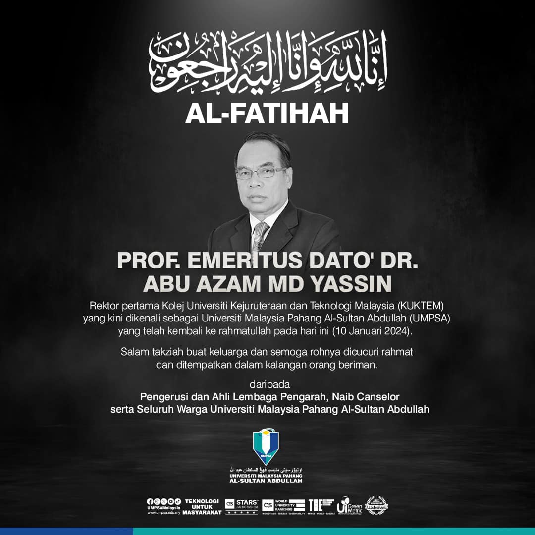 Seluruh warga universiti merasa kehilangan atas pemergian Rektor pertama Kolej Universiti Kejuruteraan dan Teknologi Malaysia (KUKTEM) yg kini dikenali sebagai UMPSA, Prof. Emeritus Dato’ Dr. Abu Azam Md Yassin yg telah kembali ke rahmatullah pada pagi ini, 10 Januari 2024 (Rabu)