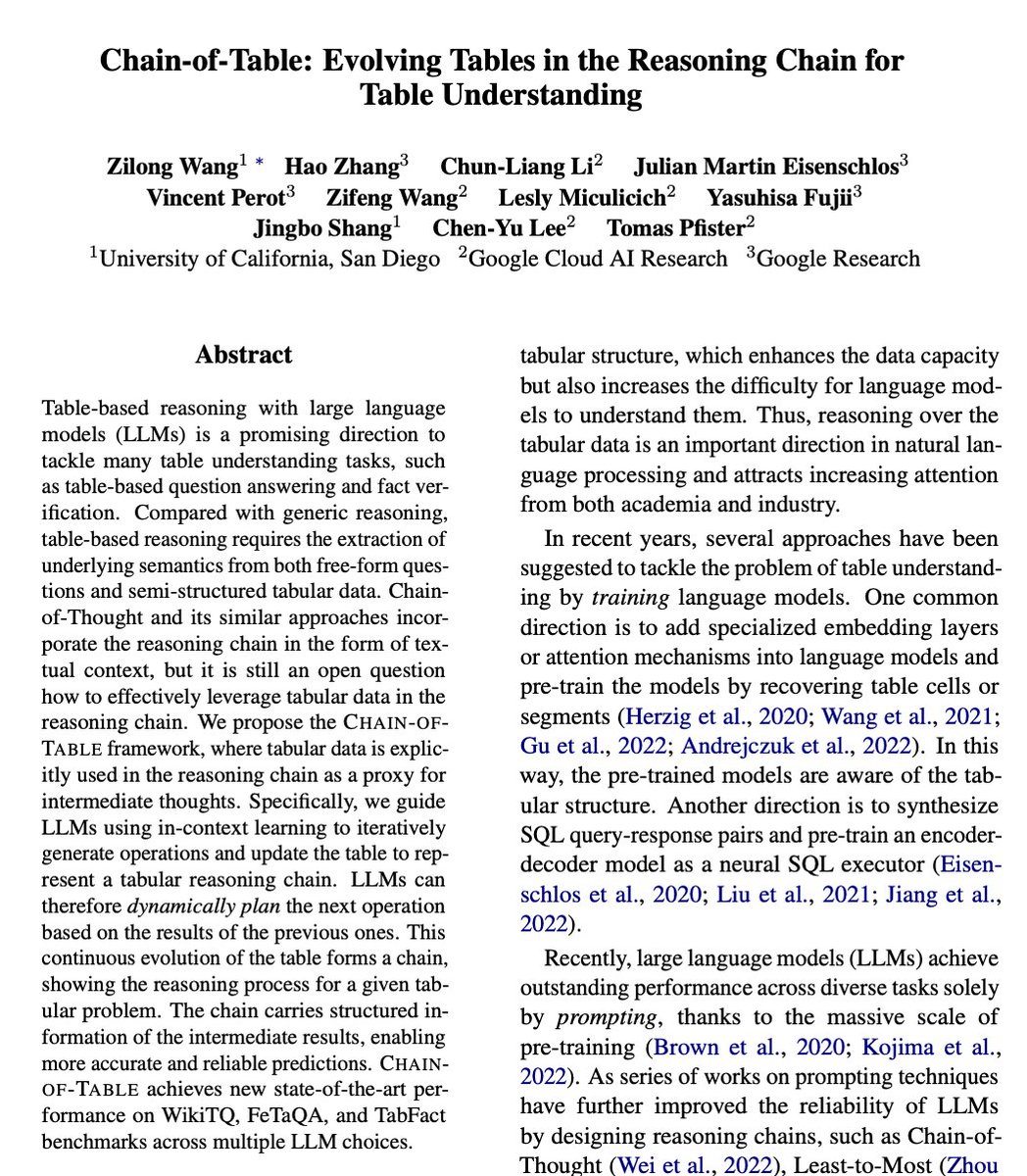 _akhaliq's tweet photo. Chain-of-Table: Evolving Tables in the Reasoning Chain for Table Understanding

paper page: https://t.co/jsAFklEnC9

Table-based reasoning with large language models (LLMs) is a promising direction to tackle many table understanding tasks, such as table-based question answering and fact verification. Compared with generic reasoning, table-based reasoning requires the extraction of underlying semantics from both free-form questions and semi-structured tabular data. Chain-of-Thought and its similar approaches incorporate the reasoning chain in the form of textual context, but it is still an open question how to effectively leverage tabular data in the reasoning chain. We propose the Chain-of-Table framework, where tabular data is explicitly used in the reasoning chain as a proxy for intermediate thoughts. Specifically, we guide LLMs using in-context learning to iteratively generate operations and update the table to represent a tabular reasoning chain. LLMs can therefore dynamically plan the next operation based on the results of the previous ones. This continuous evolution of the table forms a chain, showing the reasoning process for a given tabular problem. The chain carries structured information of the intermediate results, enabling more accurate and reliable predictions. Chain-of-Table achieves new state-of-the-art performance on WikiTQ, FeTaQA, and TabFact benchmarks across multiple LLM choices