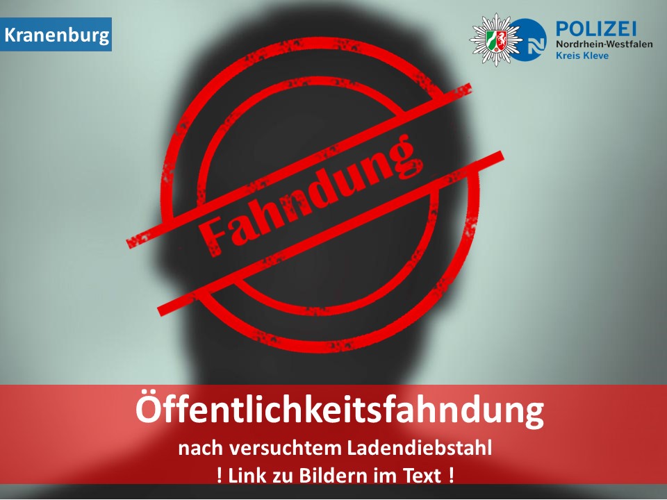 ➖ Kranenburg ➖ 

🚨 Versuchter Ladendiebstahl 

📸 Bilder der Beschuldigten und eine Personenbeschreibung sind unter dem nachfolgenden Link zu finden: 
polizei.nrw/fahndung/124121 

☎ Hinweise zum beschriebenen Sachverhalt nimmt die Kripo Kleve unter 02821 5040 entgegen.