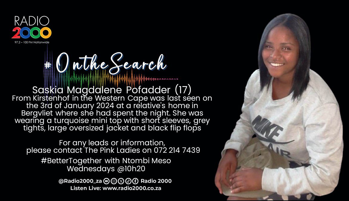 Radio2000_ZA's tweet photo. #OnTheSearch 

17-year-old Saskia Magdalene Pofadder from Kirstenhof (WC) was last seen on January 3, 2024 at a relative's home in Bergvliet where she had spent the night. 

If you have any information please contact @ThePinkLadiesOr on 072 214 7439

#BetterTogether #Radio2000 https://t.co/oXNt5BN9QU
