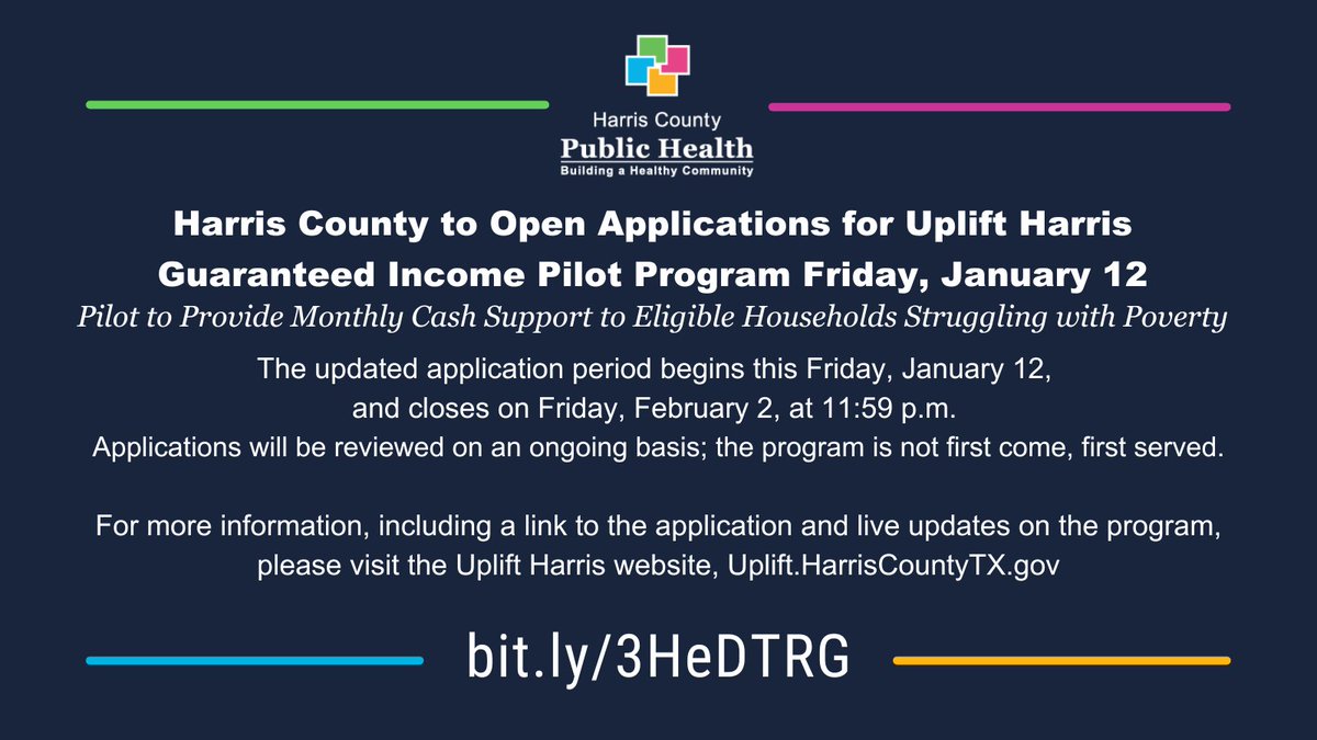 Harris County will open applications for the Uplift Harris Guaranteed Income Pilot Program on Friday, January 12, at 9am. Pilot to Provide Monthly Cash Support to Eligible Households. 

The updated application period begins this Friday, January 12, and closes on Friday, February