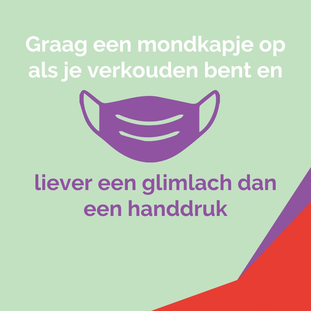 Om onze medewerkers en patiënten te beschermen tegen alle rondgaande virussen hebben wij een paar regels binnen Rijndam: wij geven geen handen en wij dragen een mondkapje als wij verkoudheidsklachten hebben. Wij vragen hierin ook jouw medewerking.