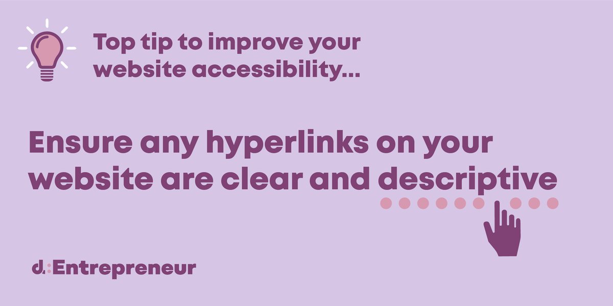 Make your website link text a description of what the user will get or where they are going, so they know what to expect. For example, use ‘visit the d:Entrepreneur website’ as the link text rather than 'click here'. More accessibility tips here: dentrepreneur.uk/2021/08/top-6-…