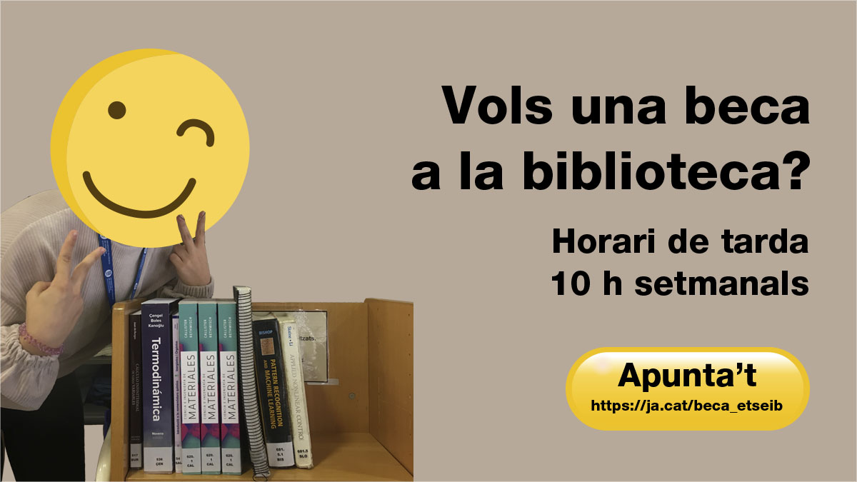 📢 Vols una beca a la <a href="/BibETSEIB/">Biblioteca ETSEIB</a>?
Beca 8916 i 8917: horari de tarda, 10 h/setmana
Data d'inici: 1 de febrer de 2024
Termini per fer la sol·licitud: 23 de gener de 2024
🔗ja.cat/beca_etseib