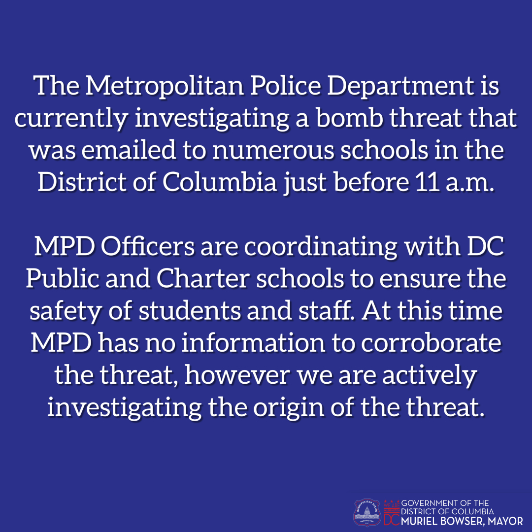 DCPoliceDept's tweet image. MPD is currently investigating a bomb threat that was emailed to numerous schools in DC just before 11 a.m. MPD is coordinating with DC Public and Charter schools to ensure the safety of students and staff. At this time MPD has no information to corroborate the threat.