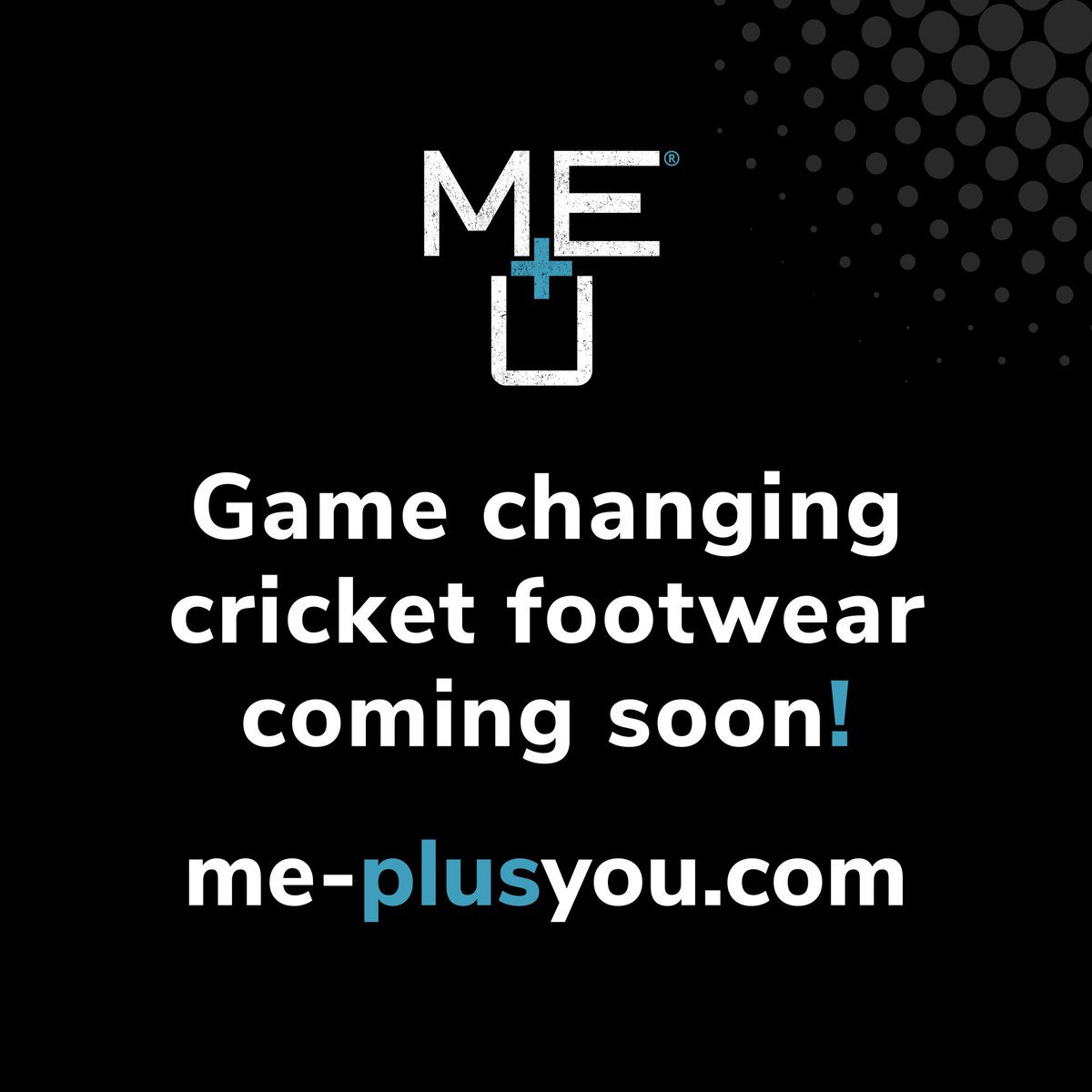 Our new cricket footwear range is coming soon. Head over to me-plusyou.com and register for updates.