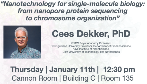 Please join us in-person for the BCMP seminar on Thursday, January 11 at 12:30pm by Cees Dekker, KNAW Royal Academy Professor, Dept of Bionanoscience, Kavli Institute of Nanoscience, Delft University of Technology. @tudelft