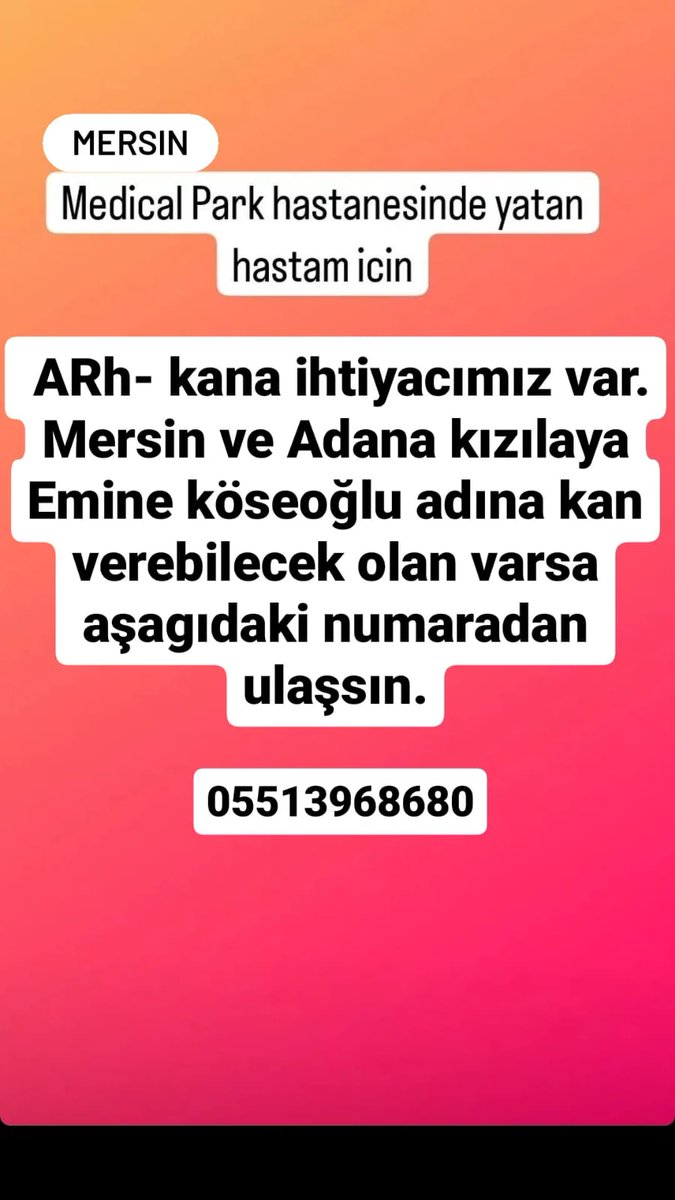 Mersin, Adana, Hatay, Gaziantep'te acil ARh(-) kan verebilecek olan lütfen yazsın. Kanser hastamıza gerekiyor zaman kısıtlı bulamazsak hastayı kaybedeceğiz.