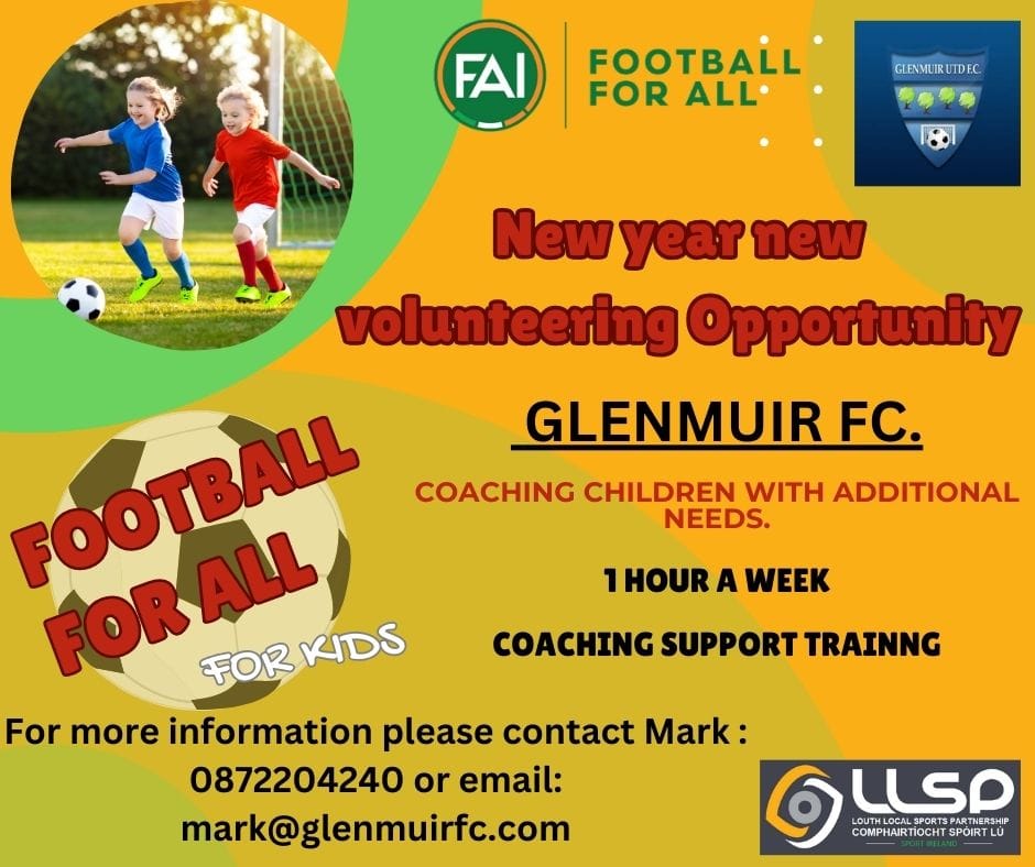 Football For All - New year new volunteering opportunity - Glenmuir FC - Coaching children with additional needs Contact Mark @ 087-2204240 or email mark@glenmuirfc.com