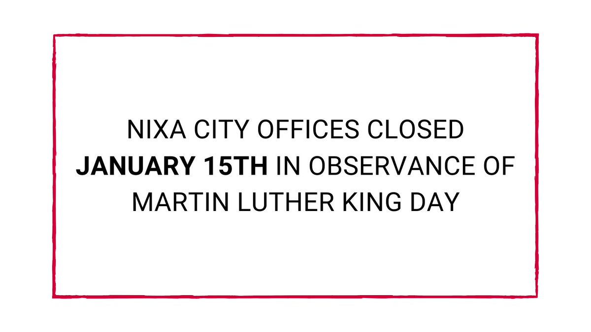 All Nixa city offices will be closed Monday, January 15th in observance of Martin Luther King Day. This includes the Nixa Recycle Center.