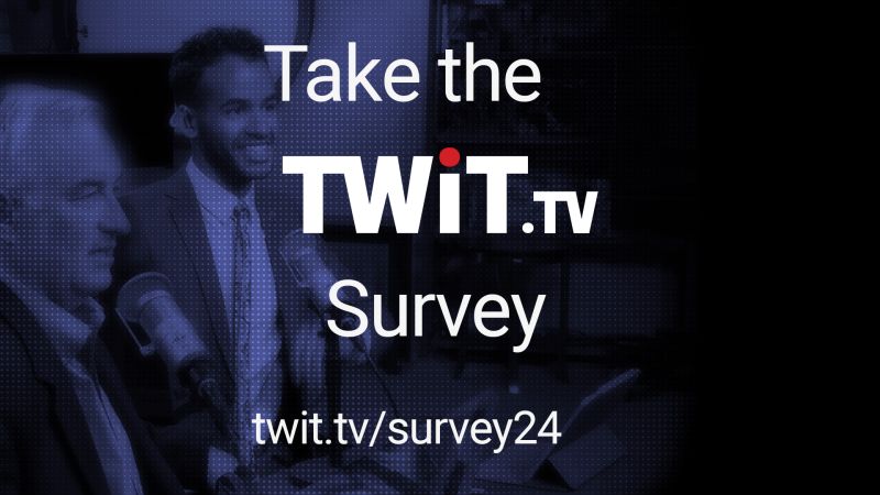 Calling all TWiT.tv fans, we need to hear from you! Please take our 2-minute survey to help us with our audience metrics and content planning for future shows: twit.tv/survey24. It closes at the end of the month. Thanks! <a href="/TWiT/">TWiT Tech Podcasts</a> <a href="/leolaporte/">Leo Laporte (twit.social/@leo)</a> <a href="/mikahsargent/">Mikah Sargent</a>
