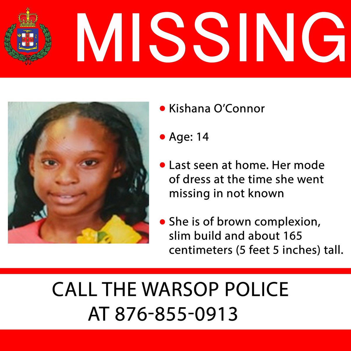 An Ananda Alert has been activated for 14-year-old Kishana O’Connor,otherwise called ‘Apple’, of Wilson’s Run,Troy district,Trelawny who has been missing since
Monday, January 08.

She is of brown complexion, slim build and about 165 centimetres (5 feet 5 inches) tall.