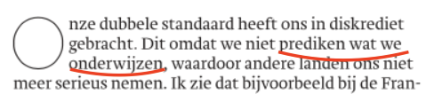 '... niet prediken wat we onderwijzen'. 
Zou die <a href="/Trouw/">Trouw</a>-columnist nou zelf snappen wat ie daarmee bedoelt?

Als je het spreekwoord 'practise what you preach' al wilt vertalen, maak er dan van: 'breng zelf in de praktijk wat je anderen leert/opdraagt'.