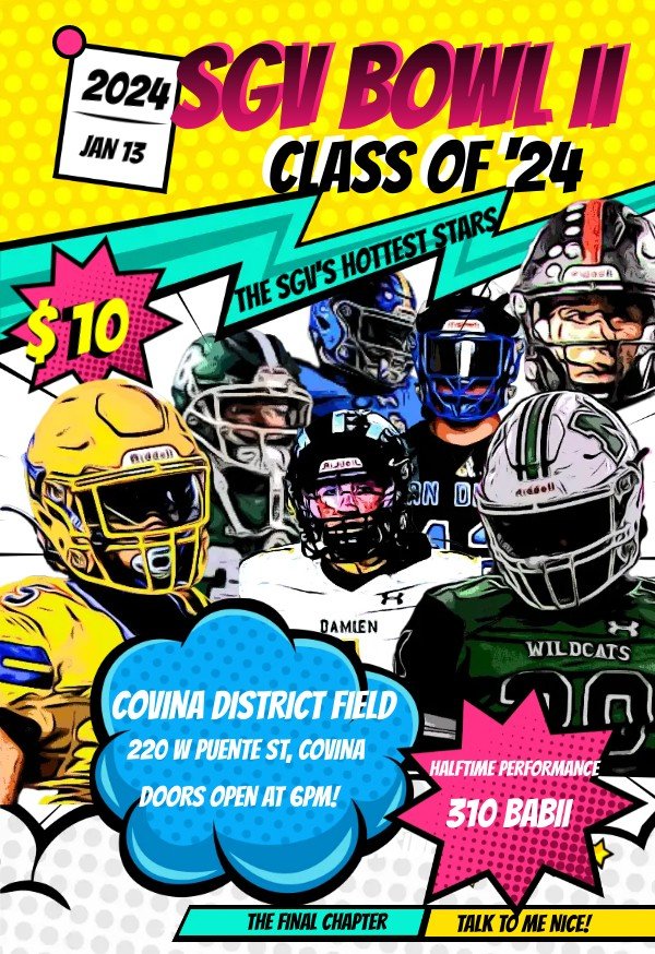 THIS SATURDAY!
The SGV Bowl 2024!
January 13th @ Covina District Field!
$10 Tix
Halftime performance by 
<a href="/310_Babii/">310babii</a>
 Doors Open @ 6pm 
<a href="/SGVNSports/">Fred J. Robledo 👨🏻‍💻</a>
<a href="/DavonteJones_30/">Davonte Jones</a> 
<a href="/coachmark_48/">Mark the Shark</a>
<a href="/tspeterson40/">Tim Peterson</a>
<a href="/roque_42/">Roque Dominguez</a> 
<a href="/IIamspoonn/">Brandyn Richardson-Wetherspoon</a>
<a href="/aydengutierrez7/">Ayden Gutierrez</a> 
<a href="/Coach_Maxie626/">Coach Maxie</a>
<a href="/TheMatt_V/">TheMatt_V</a>