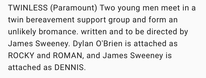 onlydylobrien's tweet photo. News 🎬🎥🎞️

Dylan O’Brien is set to star as twins (Rocky and Roman) and James Sweeney is attached as Dennis in "TWINLESS", written and to be directed by James Sweeney.

Plot: Two young men meet in a twin bereavement support group and form an unlikely bromance. https://t.co/nEeNvTMyps