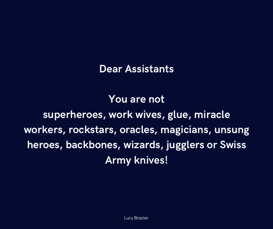 On the surface, they may seem innocuous; a bit of harmless banter, but using terms like "magician," "hero," or "work wife" to describe assistants can be detrimental to the role being taken seriously.

Because using terms like these can overshadow the professional skills and