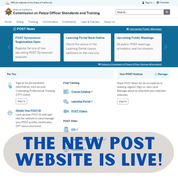 POST is pleased to announce a new look to our website with improvements in usability and functionality, along with a “For You” centric homepage, overall improved navigation, faster webpage load speed, and an enhanced mobile-friendly site. post.ca.gov #CommissionOnPOST