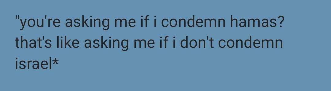 _IsraelCrimes's tweet photo. "a while ago i posted a response to "do you condemn hamas" and kept saying that people should condense and shorten it. well guys, I've done it" https://t.co/eyhPY7cXJh
