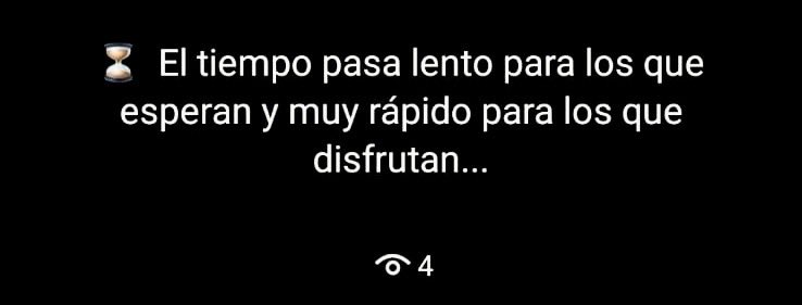El tiempo pasa lento para los que esperan y muy rápido para los que disfrutan…