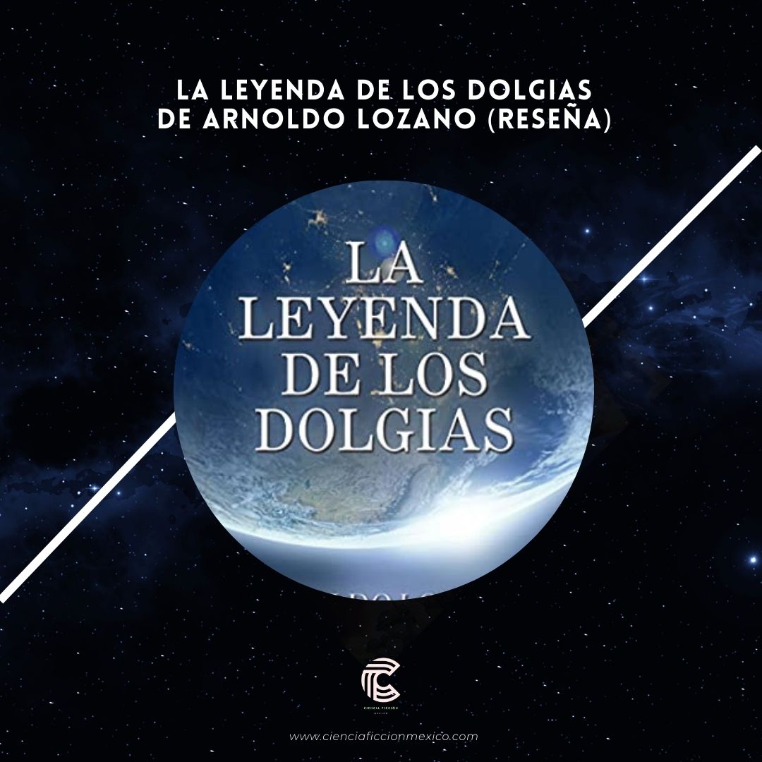 Reseña de 'La leyenda de los Dolgias', novela de ciencia ficción y fantasía de @ArnoldoLozano6 cienciaficcionmexico.com/la-leyenda-de-… #cienciaficcionmexico