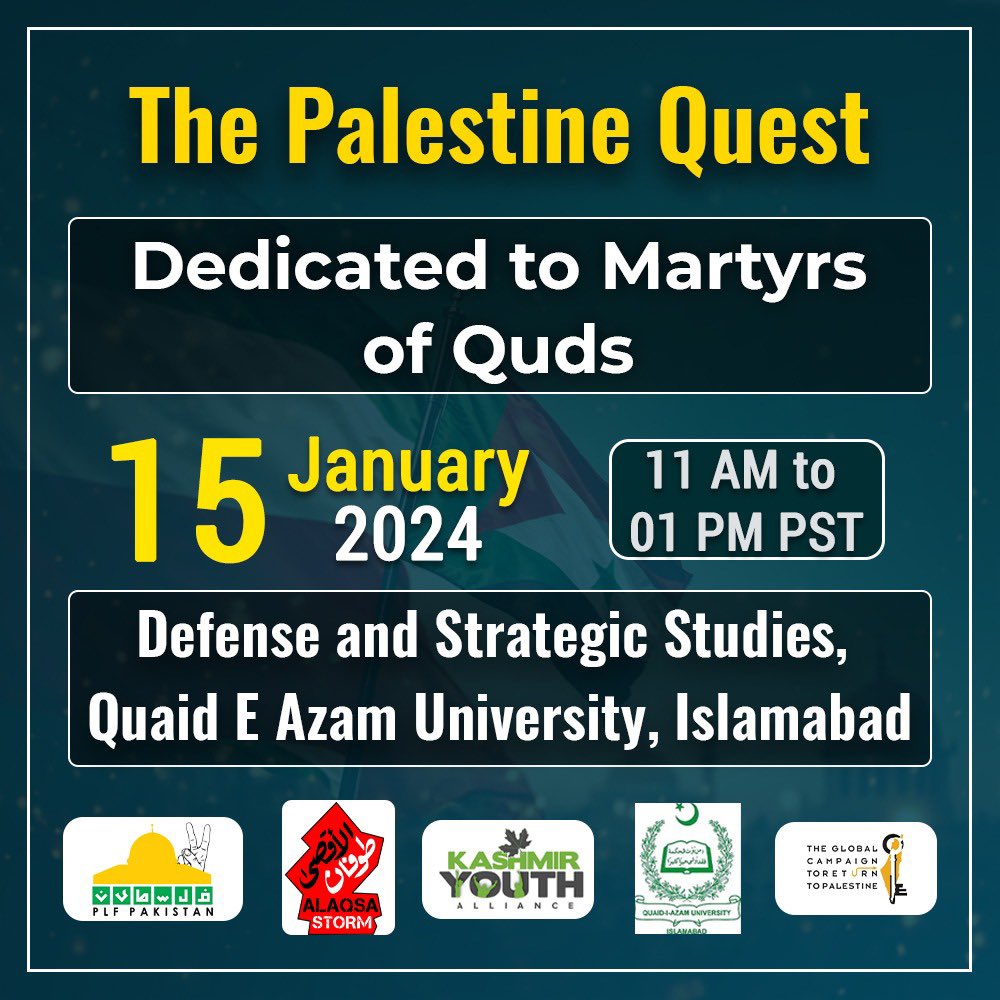 Dear Friends, You are requested to attend the SEMINAR ' The Palestine Quest' dedicated to martyrs of Quds on 15 January 2024, at 11am at Seminar Hall of Department of Defense and Strategic Studies at Qauid-e-Azam University Islamabad. This Seminar will bring together leading