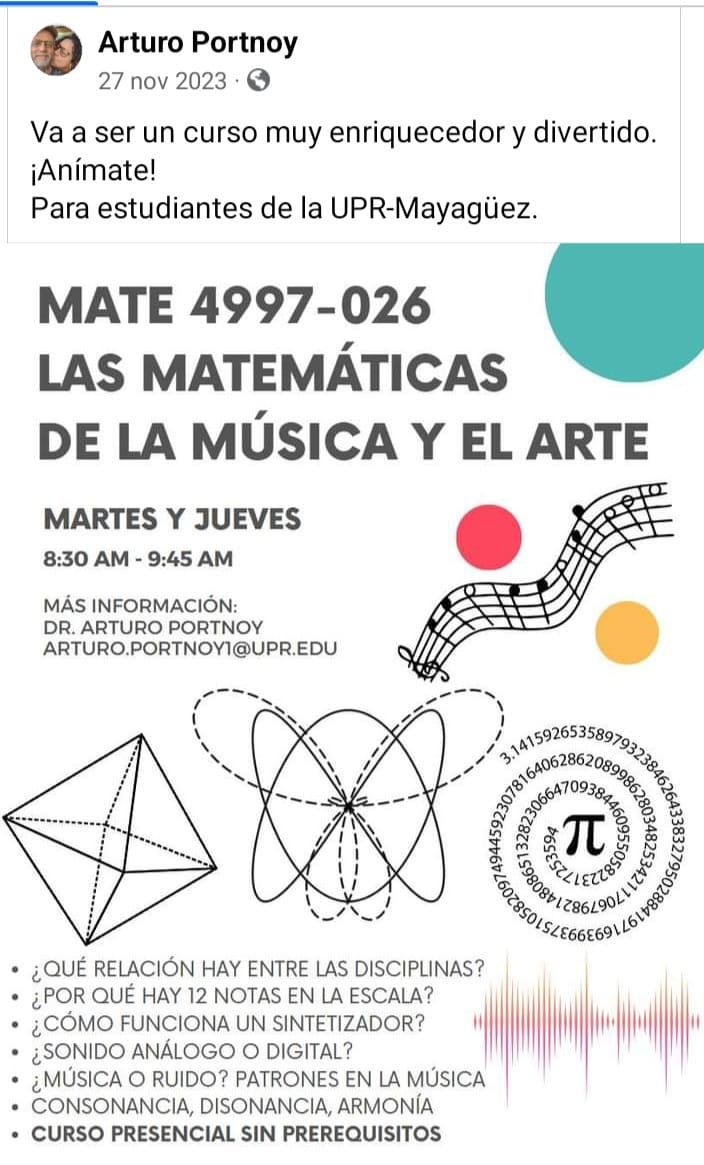 CURSO SOBRE MATEMÁTICAS DE LA MÚSICA Y EL ARTE PUBLICA: Departamento de Ciencias Matemáticas Más información acceda al enlace: uprm.edu/math/