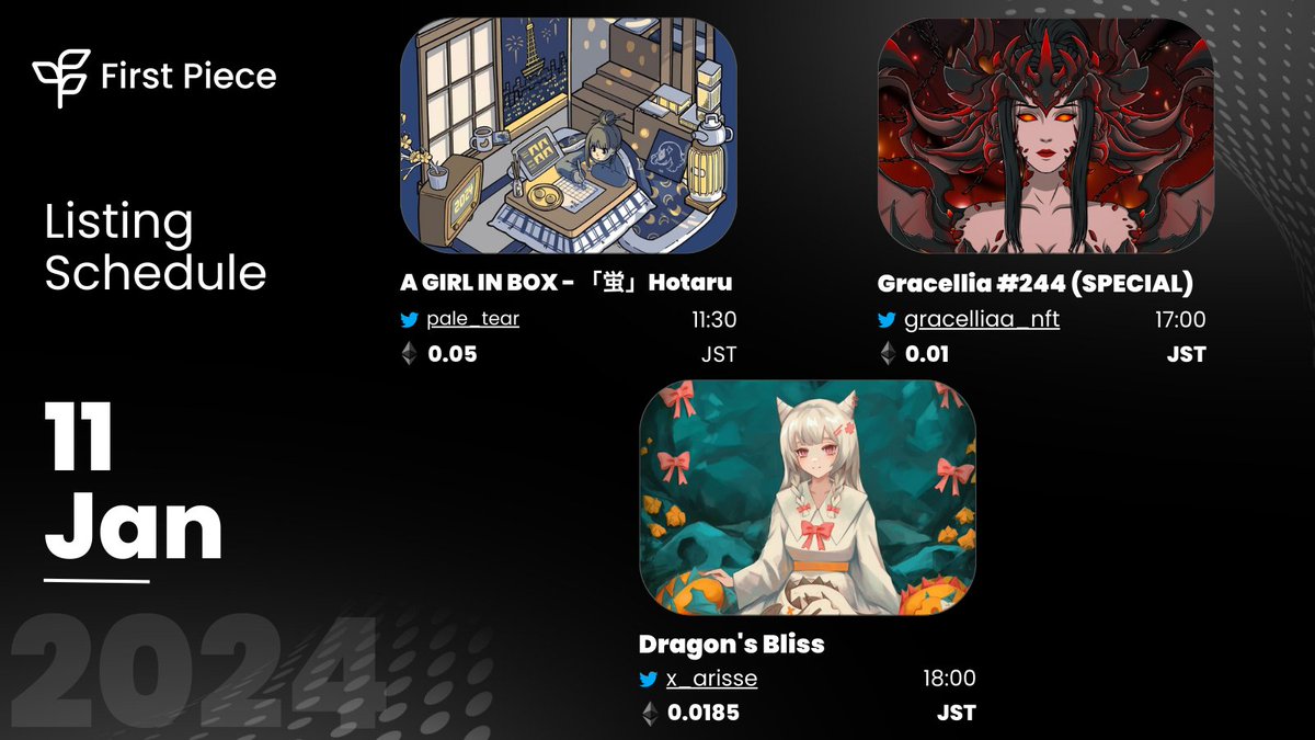 📅 11 Jan Listings 📅

📌 A GIRL IN BOX -「蛍」Hotaru－<a href="/pale_tear/">𝑷𝒂𝒍𝒆𝒕𝒆𝒂𝒓 🍭 墨染</a>
📌 Gracellia #244 (SPECIAL)－<a href="/gracelliaa_nft/">Grace.</a>
📌 Dragon's Bliss－<a href="/x_arisse/">Arisse/cms open!</a>

📅 calendar.firstpiece.app 📅

#FirstPiece #FPCalendar #NFTJPN #FND