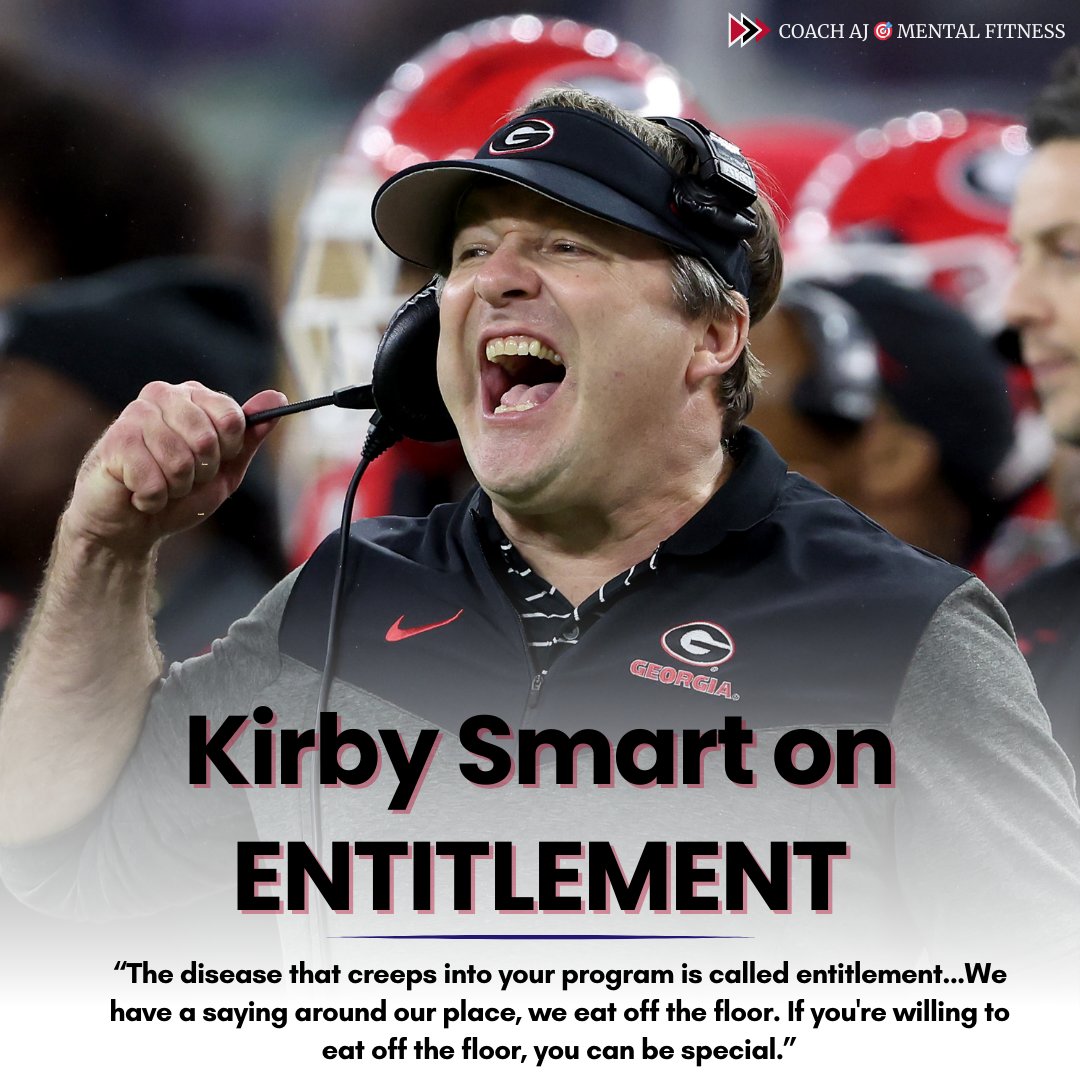 Kirby Smart said, 'The disease that creeps into your program is called entitlement...We have a saying around our place, we eat off the floor. If you're willing to eat off the floor, you can be special.' Entitlement is the enemy of hard work. It's the delusion that you deserve…