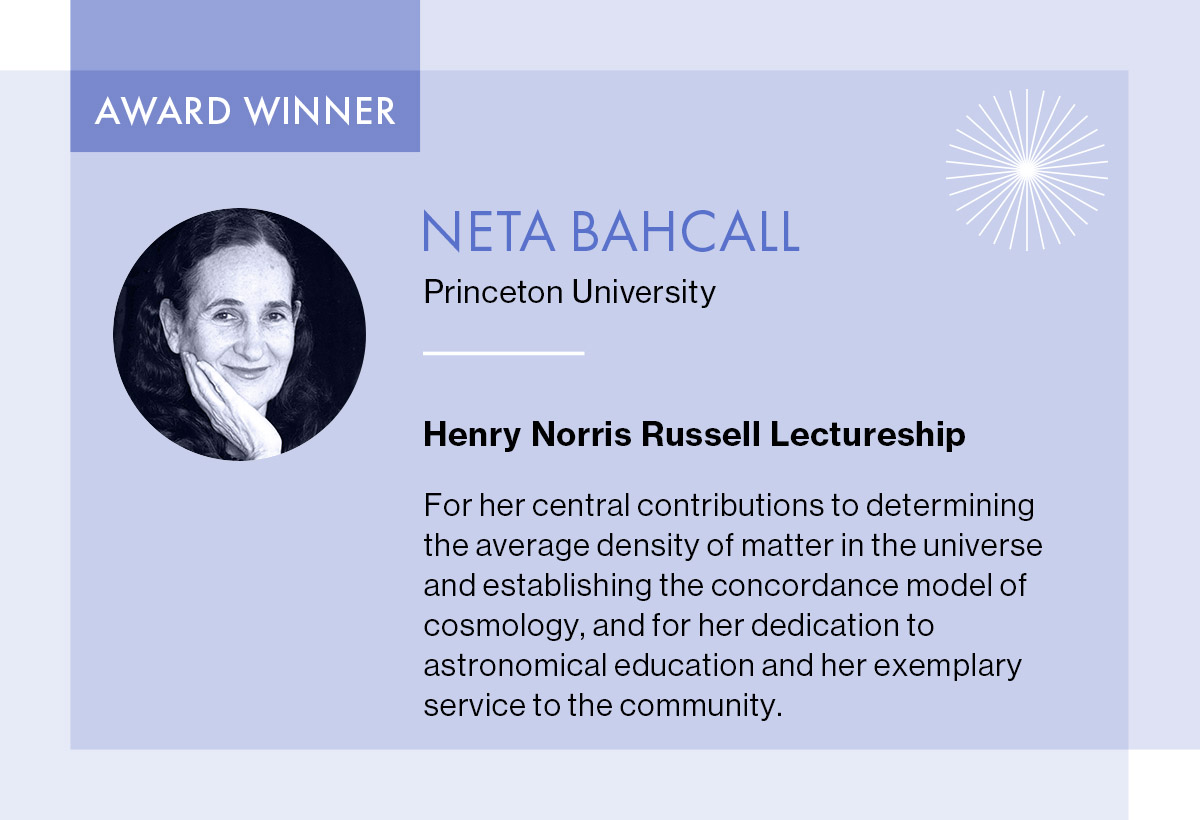 The 2024 Henry Norris Russell Lectureship, celebrating a career of eminence in astronomical research, goes to Neta Bahcall (<a href="/Princeton/">Princeton University</a>). aas.org/grants-and-pri…