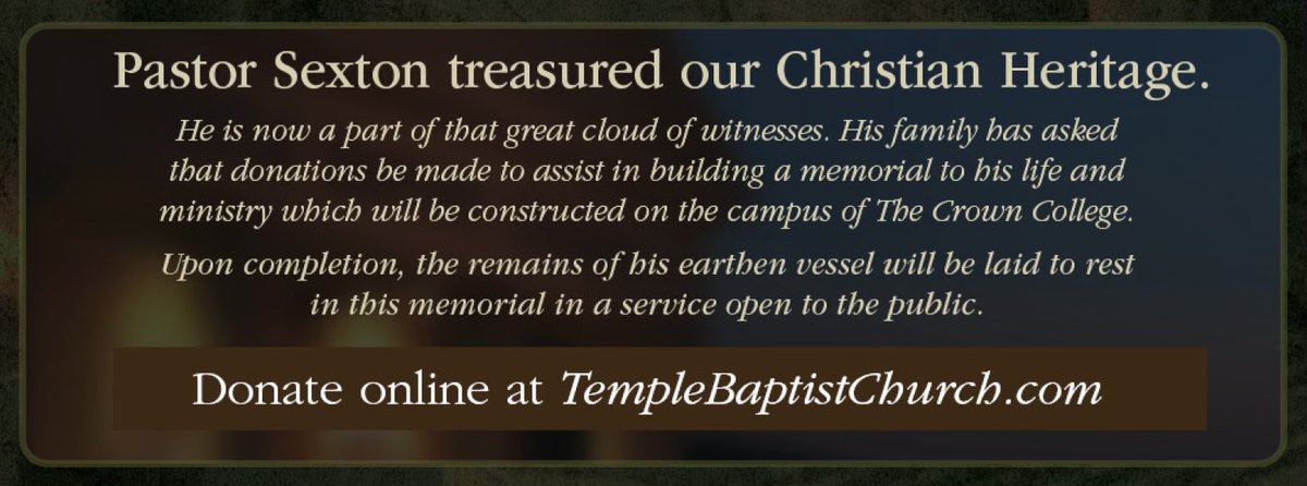 Pastor Sexton treasured our Christian Heritage.

A memorial to his life and ministry will be constructed on the campus of The Crown College as a part of our Christian Heritage Center.

You can have a part in this memorial by donating online at TempleBaptistChurch.com