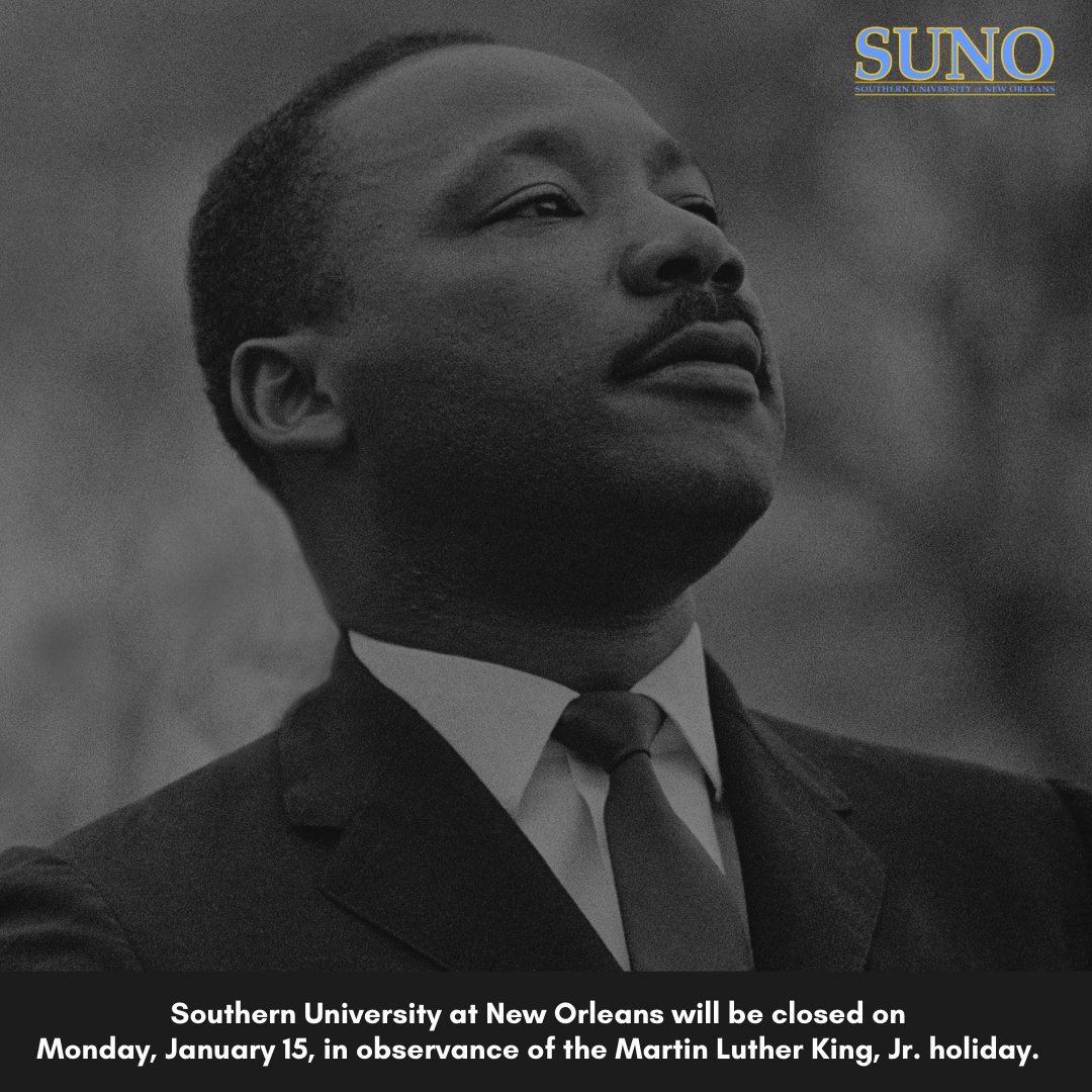 Southern University at New Orleans will be closed on
Monday, January 15, in observance of the Martin Luther King, Jr. holiday.