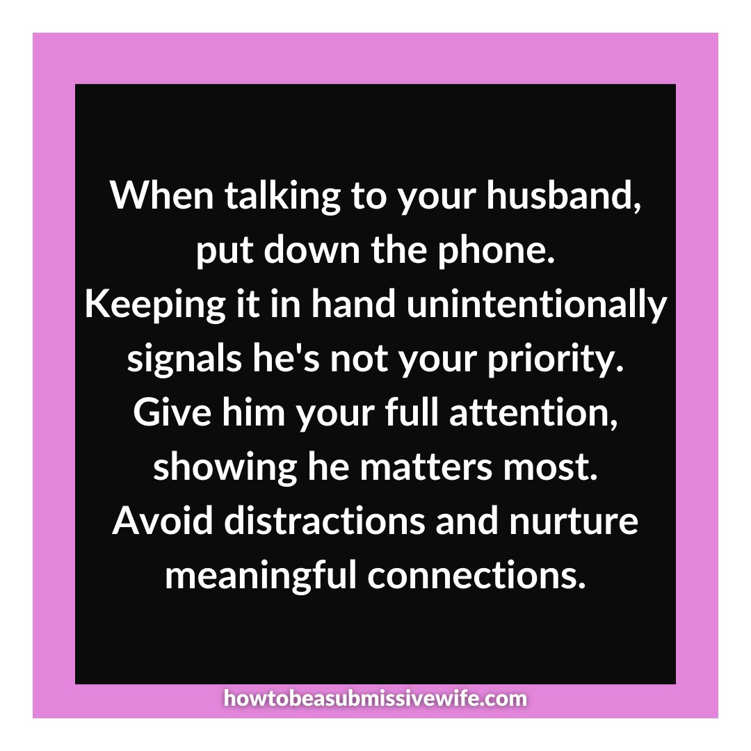 When talking to your husband, put down the phone. Keeping it in hand unintentionally signals he's not your priority. Give him your full attention, showing he matters most. Avoid distractions and nurture meaningful connections. #PrioritizeYourSpouse #MeaningfulConversations