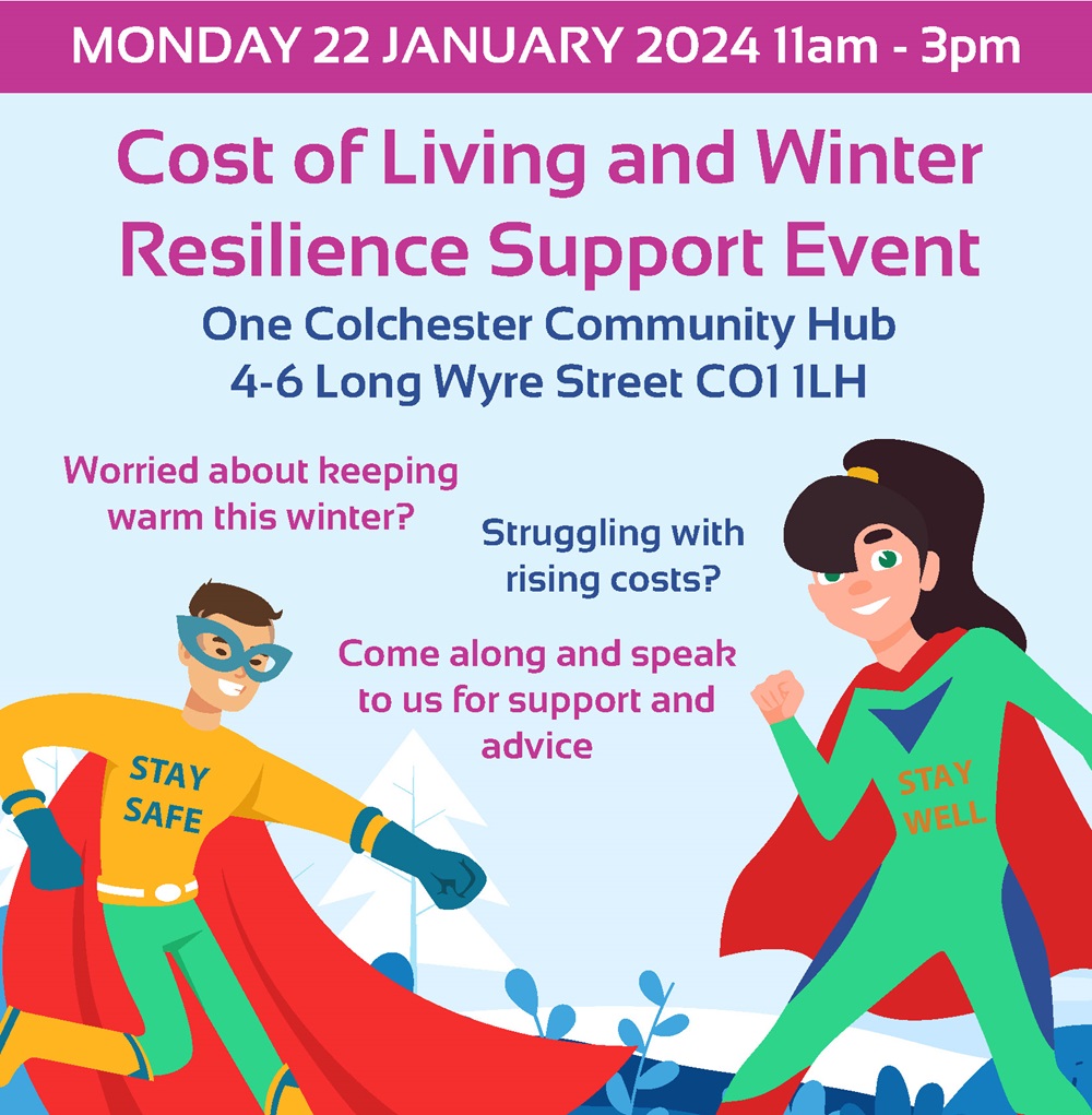 Monday 22 January 2024 11am - 3pm One Colchester Community Hub, 4-6 Long Wyre Street CO1 1LH Are you worried about keeping warm this winter? Struggling with rising costs? Come along and speak to us for support and advice