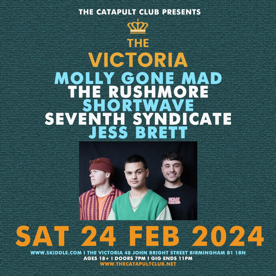 NEW SHOW - <a href="/TheCatapultClub/">The Catapult Club</a> at <a href="/TheVictoria/">The Victoria 👑</a> Birmingham on Sat 24 Feb 2024 with Molly Gone Mad / <a href="/therushmoreuk/">The Rushmore</a>  / Shortwave / <a href="/7thSyndicate/">Seventh Syndicate</a>  / Jess Brett - open to ages 18+ from 7pm - 11pm. 

Advance tickets from - skiddle.com/e/37230889