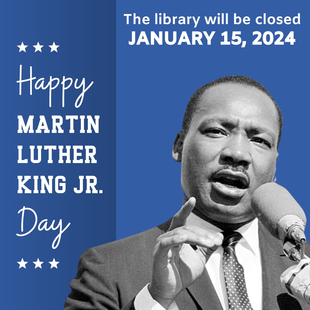 The library will be closed Monday, January 15. Happy Martin Luther King Jr. Day!