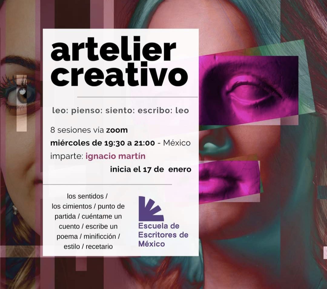 Te invitamos a este taller del profesor Ignacio Martín, filólogo de la Universidad de Salamanca, España. Ocho sesiones en línea, a partir del 17 de enero.
El concepto es simple: un diálogo con creaciones propias y ajenas.  CUPO LIMITADO.
escueladeescritoresdemexico.com/artelier
