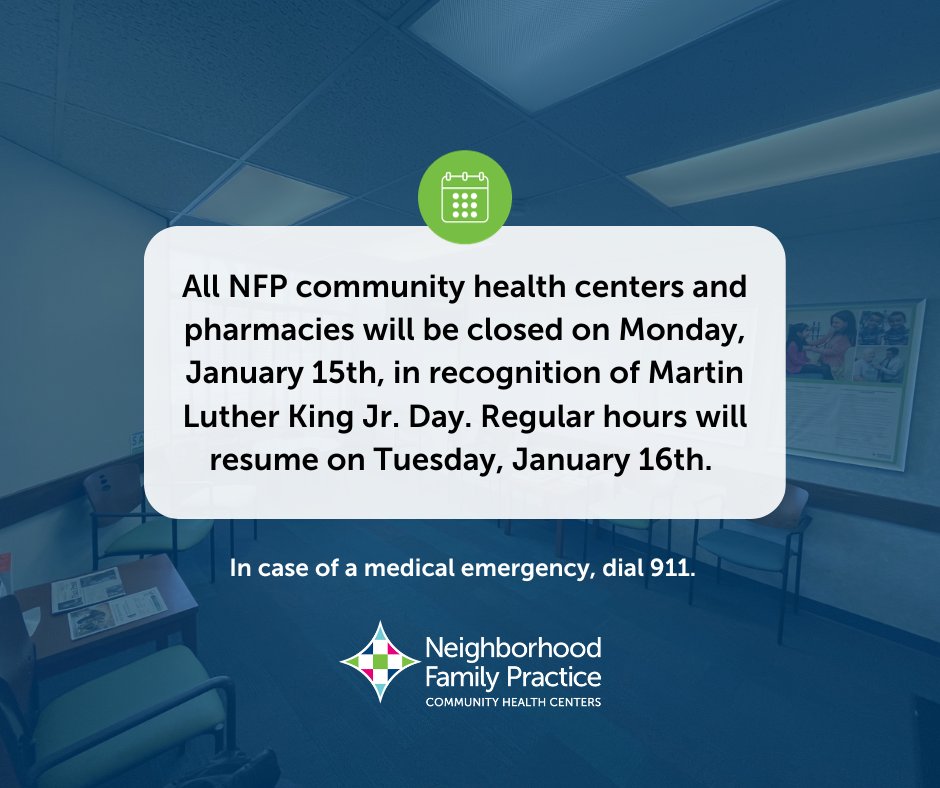 All NFP community health centers and pharmacies will be closed on Monday, January 15th, in recognition of Martin Luther King Jr. Day. Regular hours will resume on Tuesday, January 16th. In the case of an emergency, please dial 911.