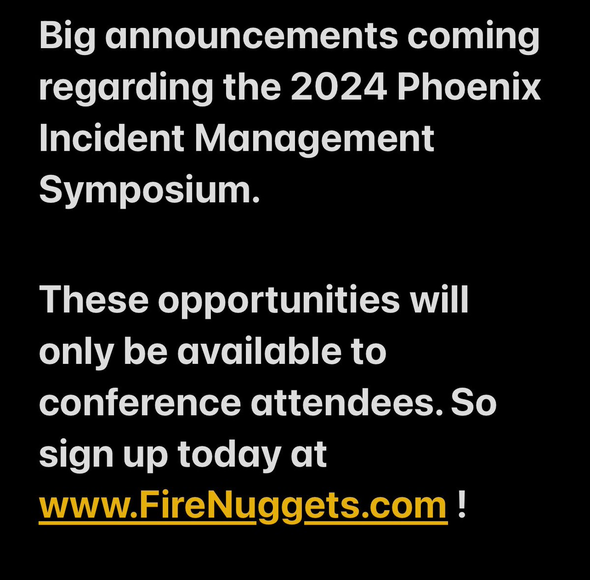 FireNuggetsCom's tweet photo. Big announcements coming regarding the 2024 Phoenix Incident Management Symposium.

These opportunities will only be available to conference attendees. So sign up today at https://t.co/cI8z37h1F1 ! https://t.co/ZQDSPGVfOU