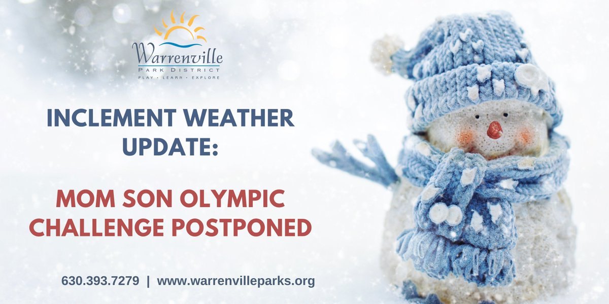 The safety of our staff and patrons is the Park District’s first priority. Due to the inclement weather forecast for Friday, January 12, we are postponing the Mom Son Olympic Challenge. Visit our website warrenvilleparks.org for new date coming soon.