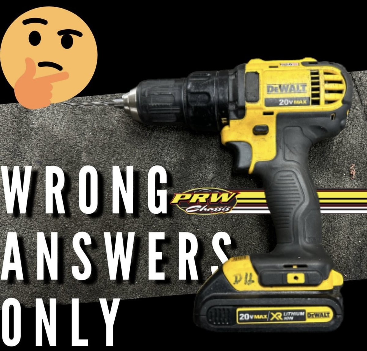 It's time for everyone's favorite game, Wrong Answers Only!! You all know how it goes. Tell us what this is, but wrong answers only. You guys never disappoint, so let's hear it.

#prw #prwchassis #racing #racecar #wronganswersonly #dewalt #drill #lmsc #latemodelstock