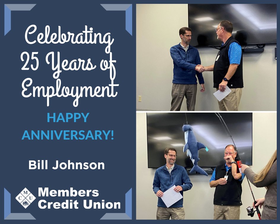 Bill Johnson, BSA Officer, celebrated his 25th anniversary with Members Credit Union this month. Thank you, Bill, for all of your hard work and dedication.